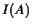 \ensuremath {\ensuremath{I}\xspace ( \ensuremath{A}\xspace )}