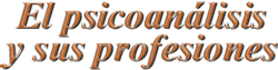 Acheronta n| 26 (diciembre 2010) - El psicoan�lisis y sus profesiones