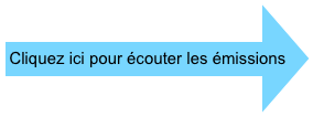 
Cliquez ici pour écouter les émissions